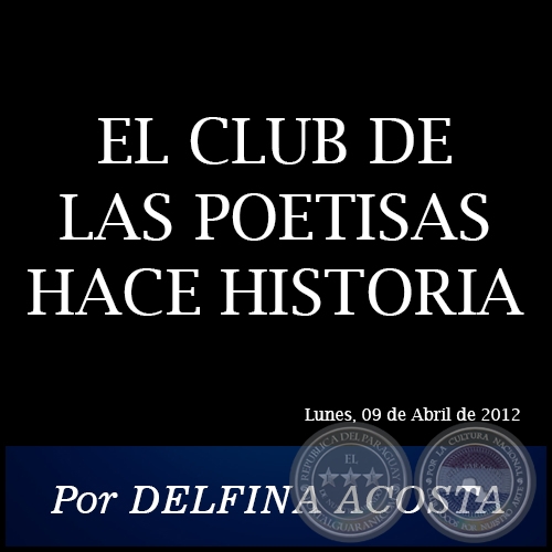 EL CLUB DE LAS POETISAS HACE HISTORIA - Por DELFINA ACOSTA - Lunes, 09 de Abril de 2012